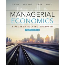 Test Bank for Managerial Economics, 4th Edition Luke M. Froeb